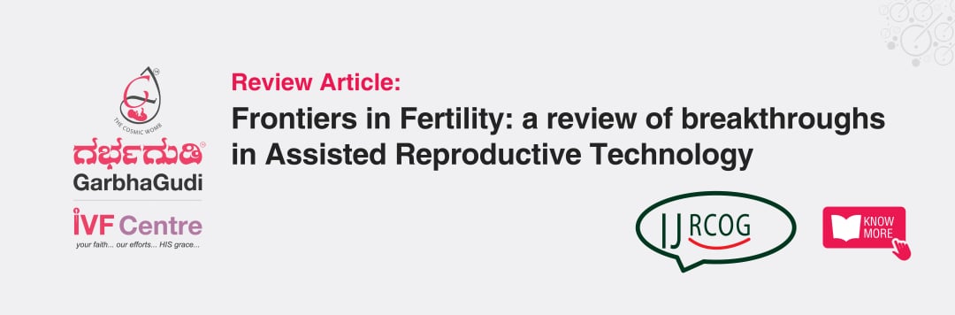 Frontiers in fertility: a review of breakthroughs in assisted reproductive technology